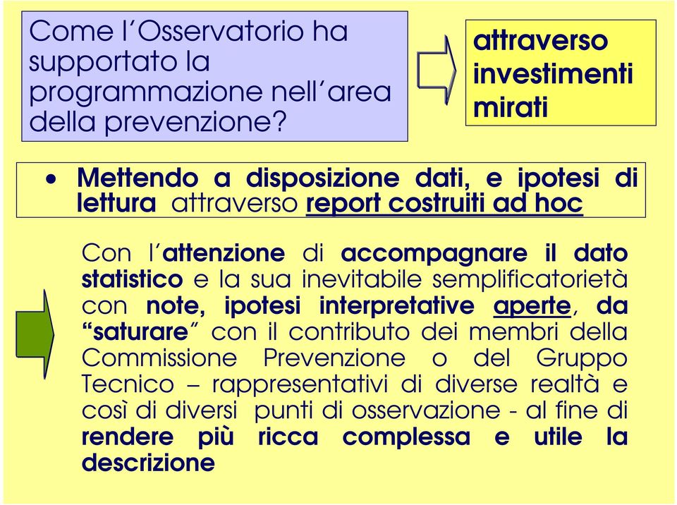 accompagnare il dato statistico e la sua inevitabile semplificatorietà con note, ipotesi interpretative aperte, da saturare con il