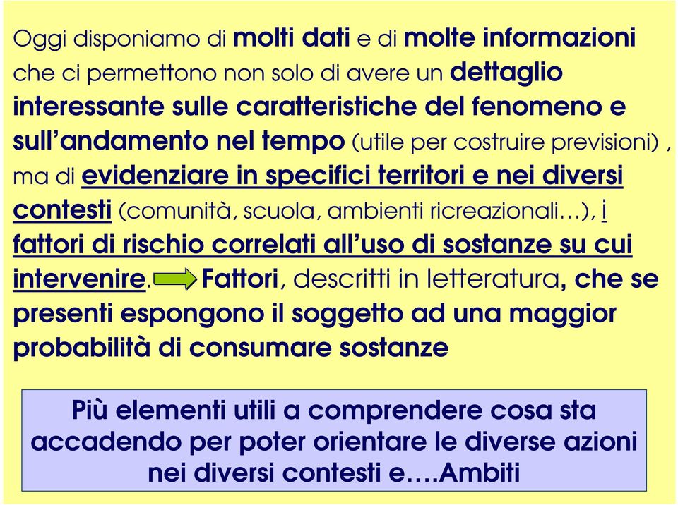 ricreazionali ), i fattori di rischio correlati all uso di sostanze su cui intervenire.