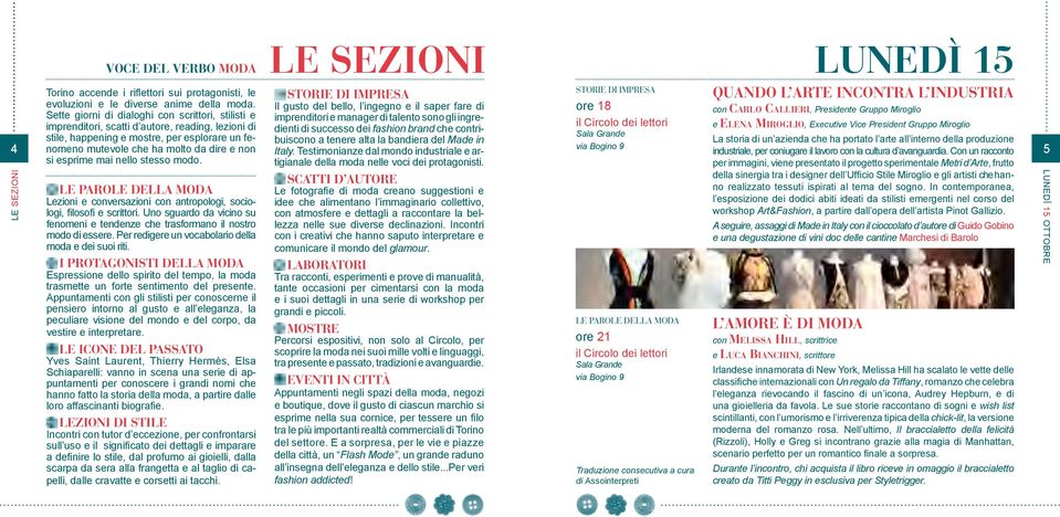 gli ingredienti di successo dei fashion brand che contri- imprenditori, scatti d autore, reading, lezioni di e Elena Miroglio, Executive Vice President Gruppo Miroglio stile, happening e mostre, per