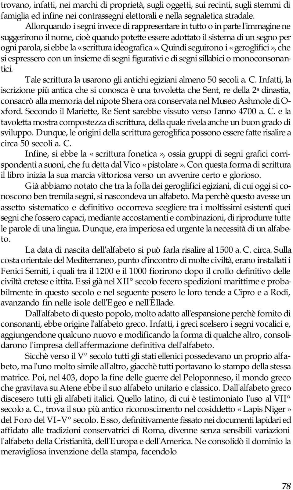 ideografica». Quindi seguirono i «geroglifici», che si espressero con un insieme di segni figurativi e di segni sillabici o monoconsonantici.