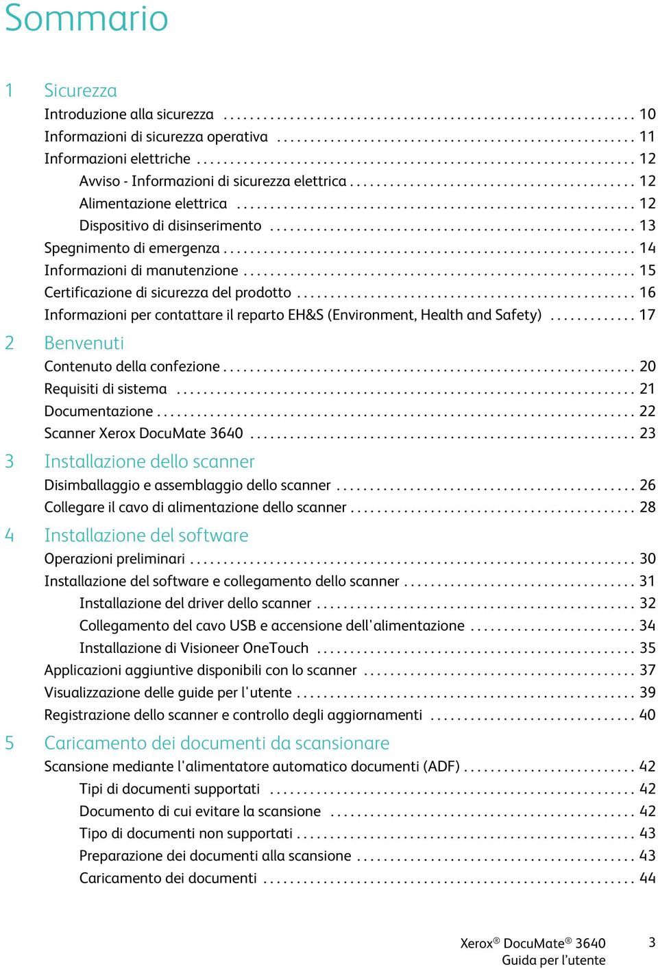 ........................................................... 12 Dispositivo di disinserimento....................................................... 13 Spegnimento di emergenza.