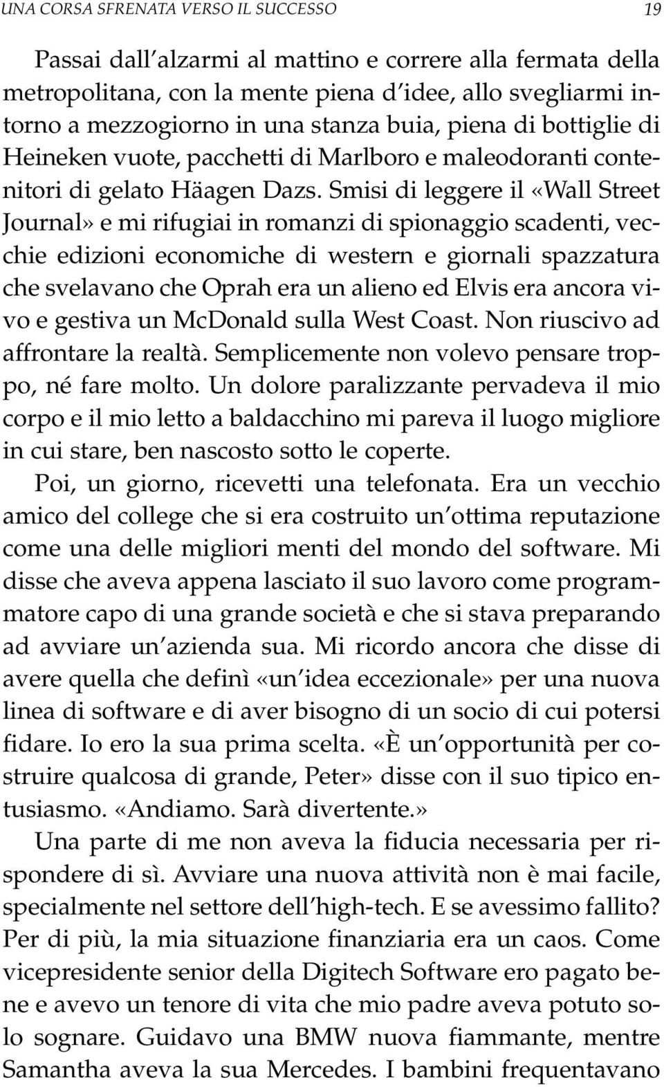 Smisi di leggere il «Wall Street Journal» e mi rifugiai in romanzi di spionaggio scadenti, vecchie edizioni economiche di western e giornali spazzatura che svelavano che Oprah era un alieno ed Elvis