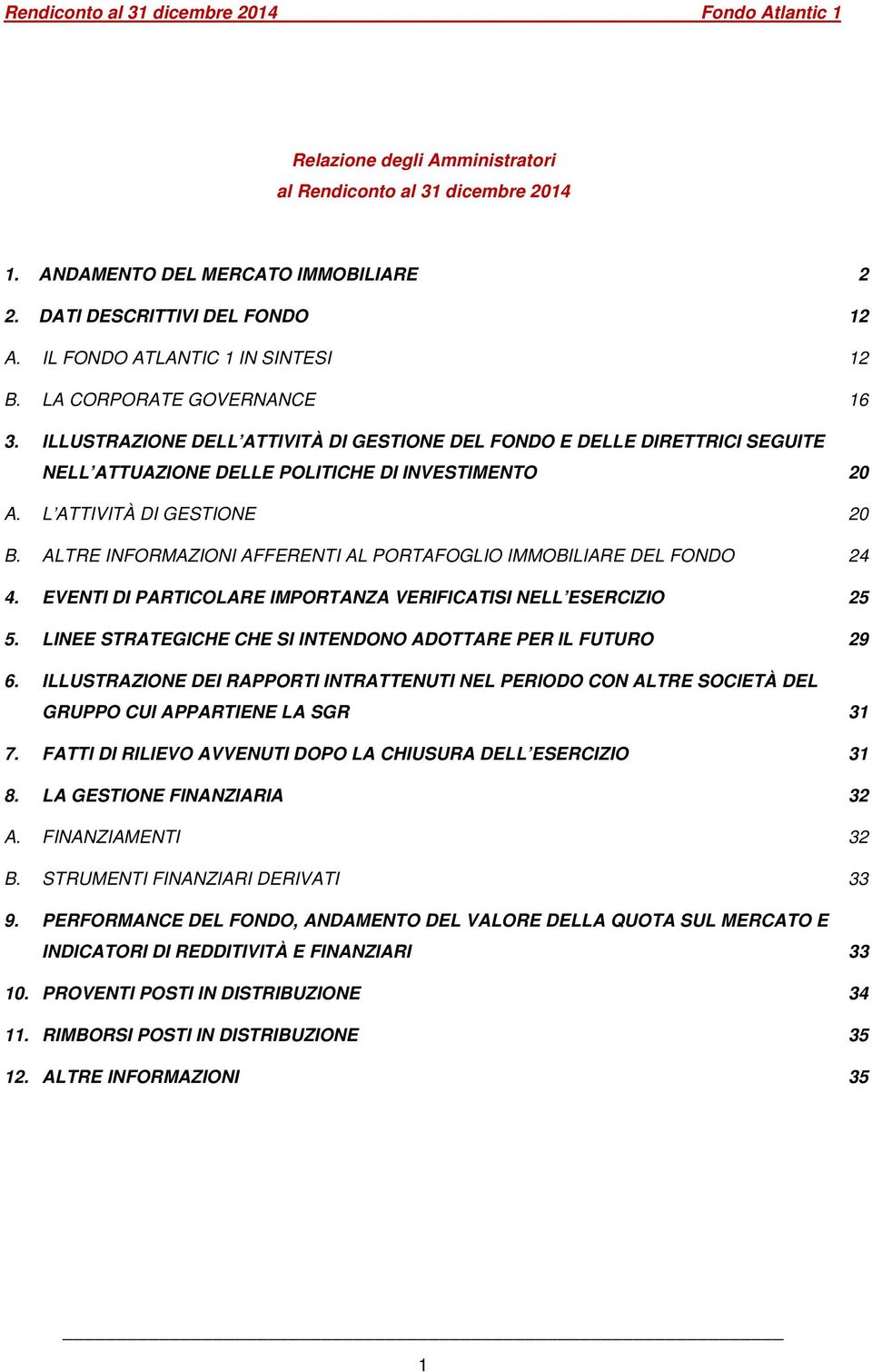 ALTRE INFORMAZIONI AFFERENTI AL PORTAFOGLIO IMMOBILIARE DEL FONDO 24 4. EVENTI DI PARTICOLARE IMPORTANZA VERIFICATISI NELL ESERCIZIO 25 5.