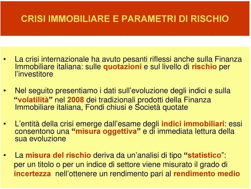 Società quotate L entità della crisi emerge dall esame degli indici immobiliari: essi consentono una misura oggettiva e di immediata lettura della sua evoluzione La misura del