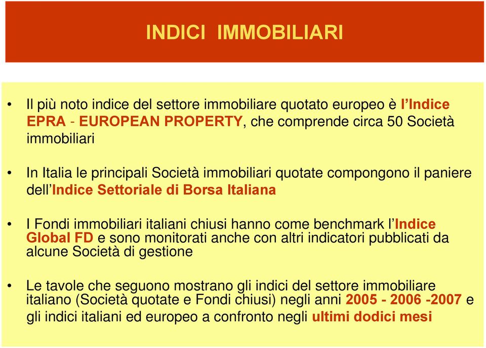 come benchmark l Indice Global FD e sono monitorati anche con altri indicatori pubblicati da alcune Società di gestione Le tavole che seguono mostrano gli