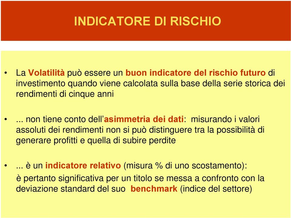 .. non tiene conto dell asimmetria dei dati: misurando i valori assoluti dei rendimenti non si può distinguere tra la possibilità di