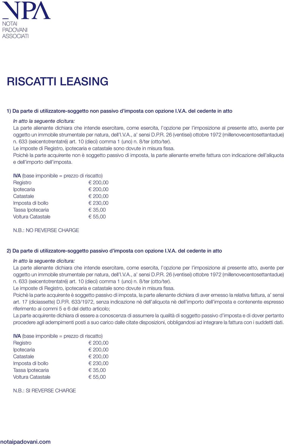 (base imponibile = prezzo di riscatto) 2) Da parte di utilizzatore-soggetto passivo d imposta con opzione I.V.A.