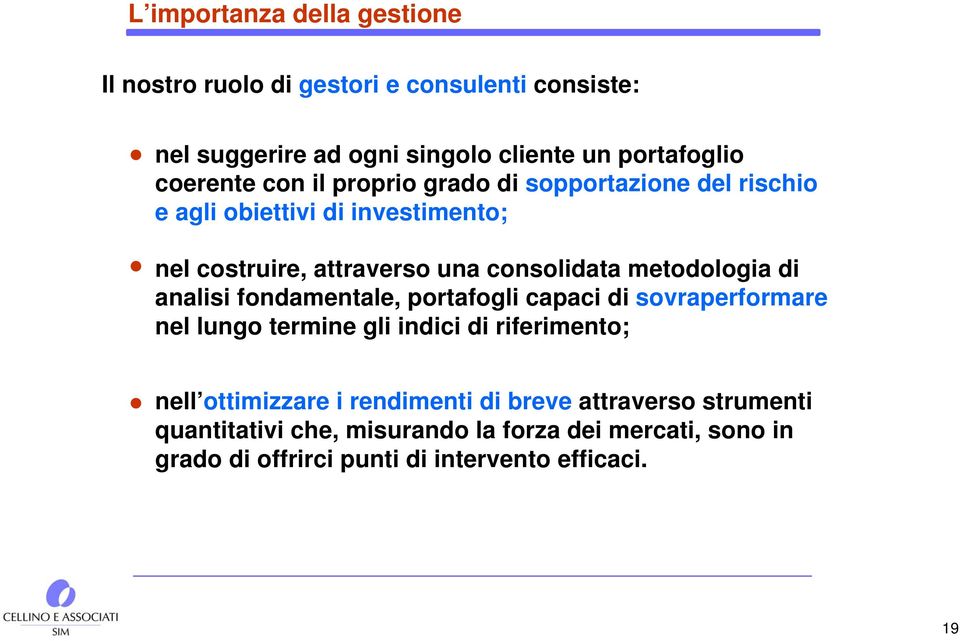 metodologia di analisi fondamentale, portafogli capaci di sovraperformare nel lungo termine gli indici di riferimento; nell ottimizzare i