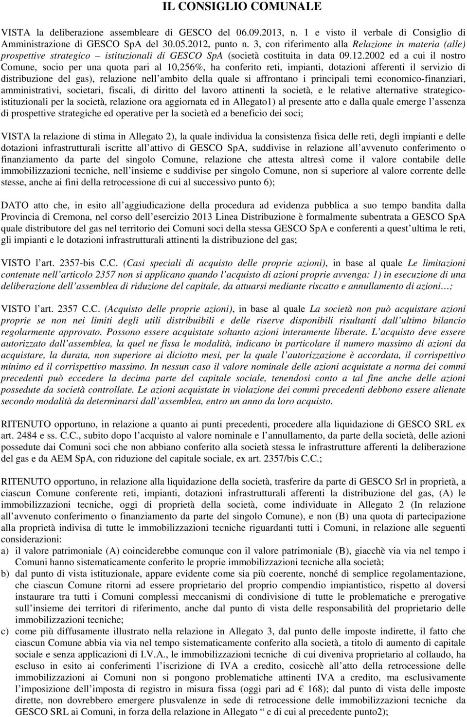 2002 ed a cui il nostro Comune, socio per una quota pari al 10,256%, ha conferito reti, impianti, dotazioni afferenti il servizio di distribuzione del gas), relazione nell ambito della quale si