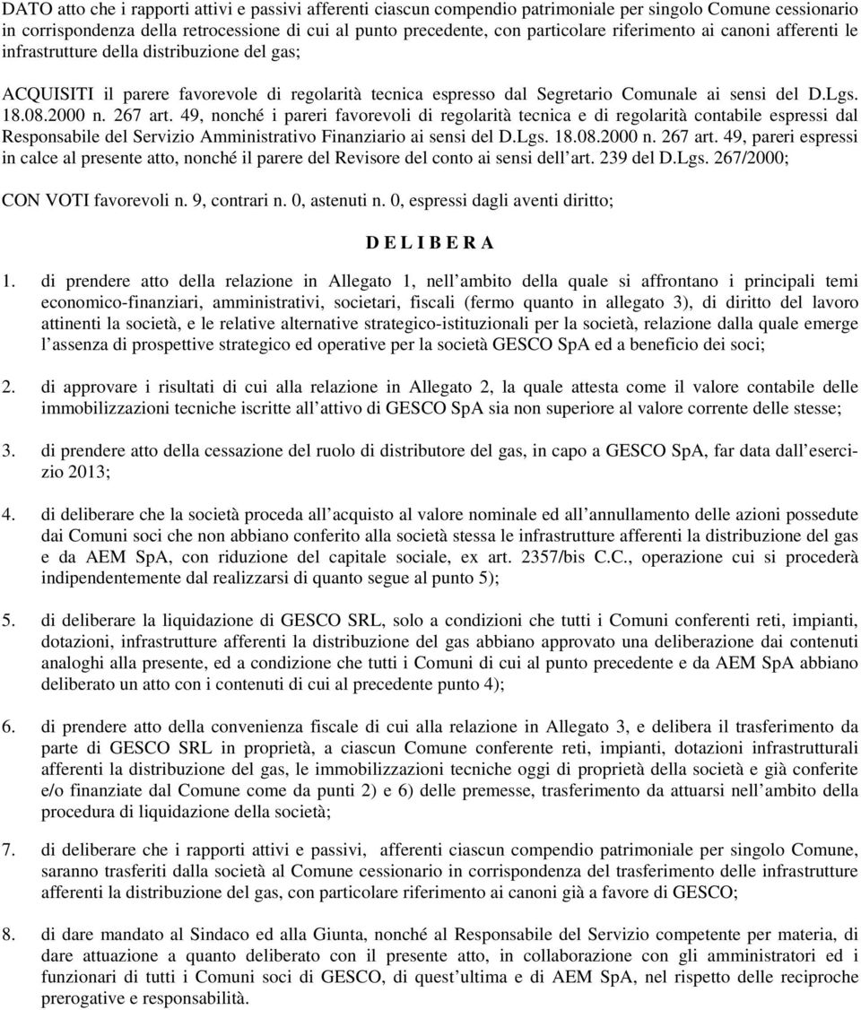 267 art. 49, nonché i pareri favorevoli di regolarità tecnica e di regolarità contabile espressi dal Responsabile del Servizio Amministrativo Finanziario ai sensi del D.Lgs. 18.08.2000 n. 267 art.