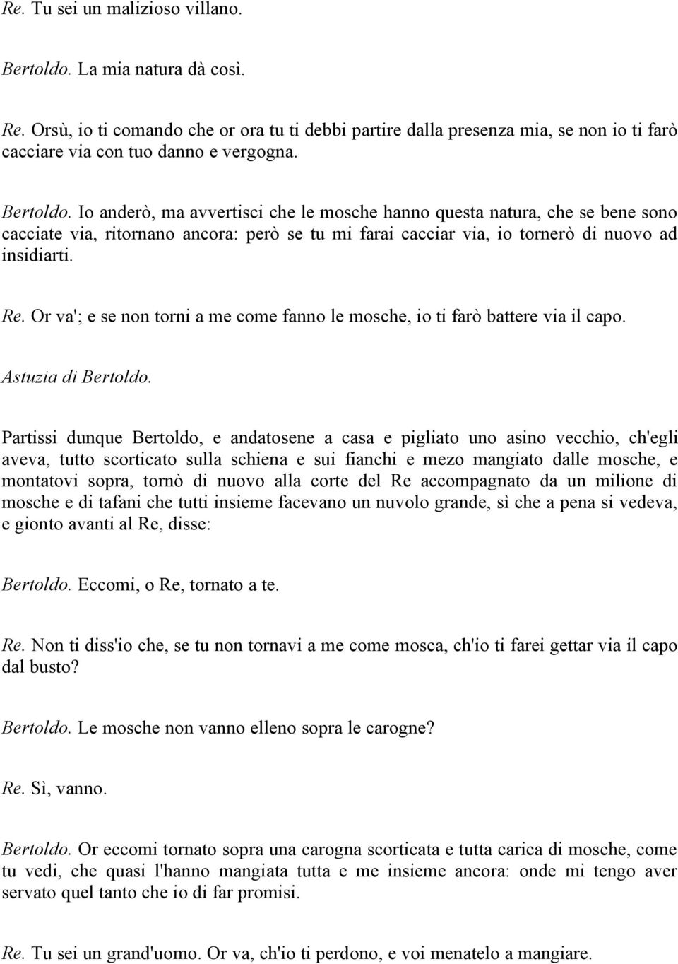 Or va'; e se non torni a me come fanno le mosche, io ti farò battere via il capo. Astuzia di Bertoldo.