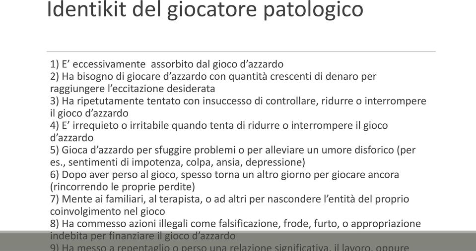 azzardo per sfuggire problemi o per alleviare un umore disforico (per es.