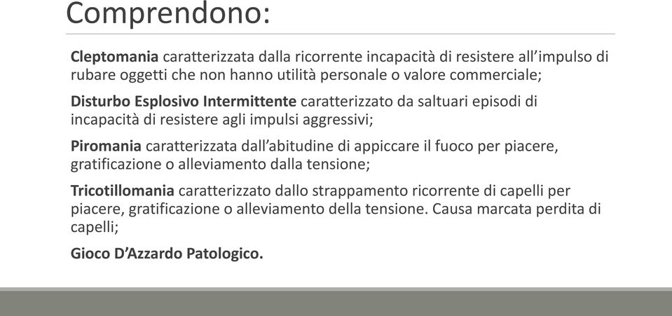 caratterizzata dall abitudine di appiccare il fuoco per piacere, gratificazione o alleviamento dalla tensione; Tricotillomania caratterizzato dallo