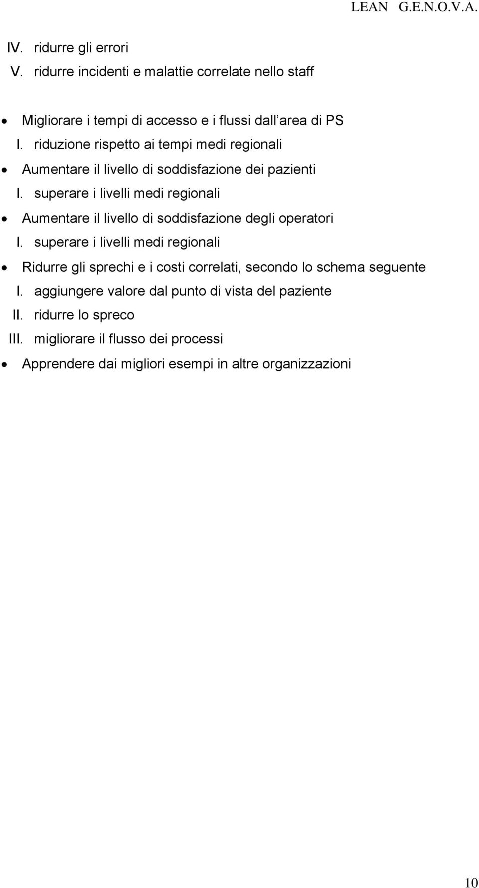 superare i livelli medi regionali Aumentare il livello di soddisfazione degli operatori I.