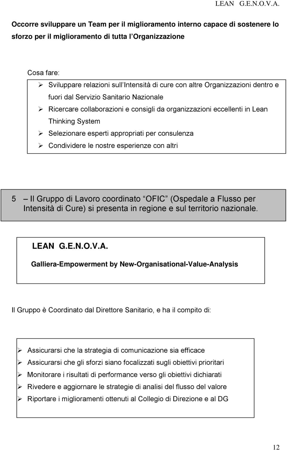 Condividere le nostre esperienze con altri 5 Il Gruppo di Lavoro coordinato OFIC (Ospedale a Flusso per Intensità di Cure) si presenta in regione e sul territorio nazionale. LEAN