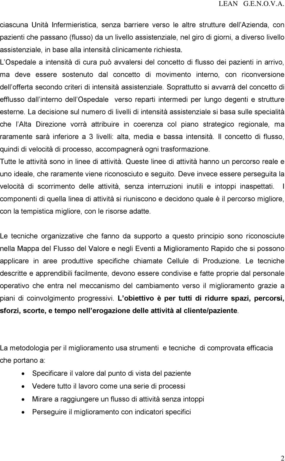 L Ospedale a intensità di cura può avvalersi del concetto di flusso dei pazienti in arrivo, ma deve essere sostenuto dal concetto di movimento interno, con riconversione dell offerta secondo criteri