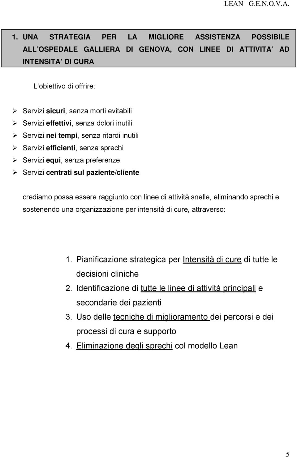 raggiunto con linee di attività snelle, eliminando sprechi e sostenendo una organizzazione per intensità di cure, attraverso: 1.