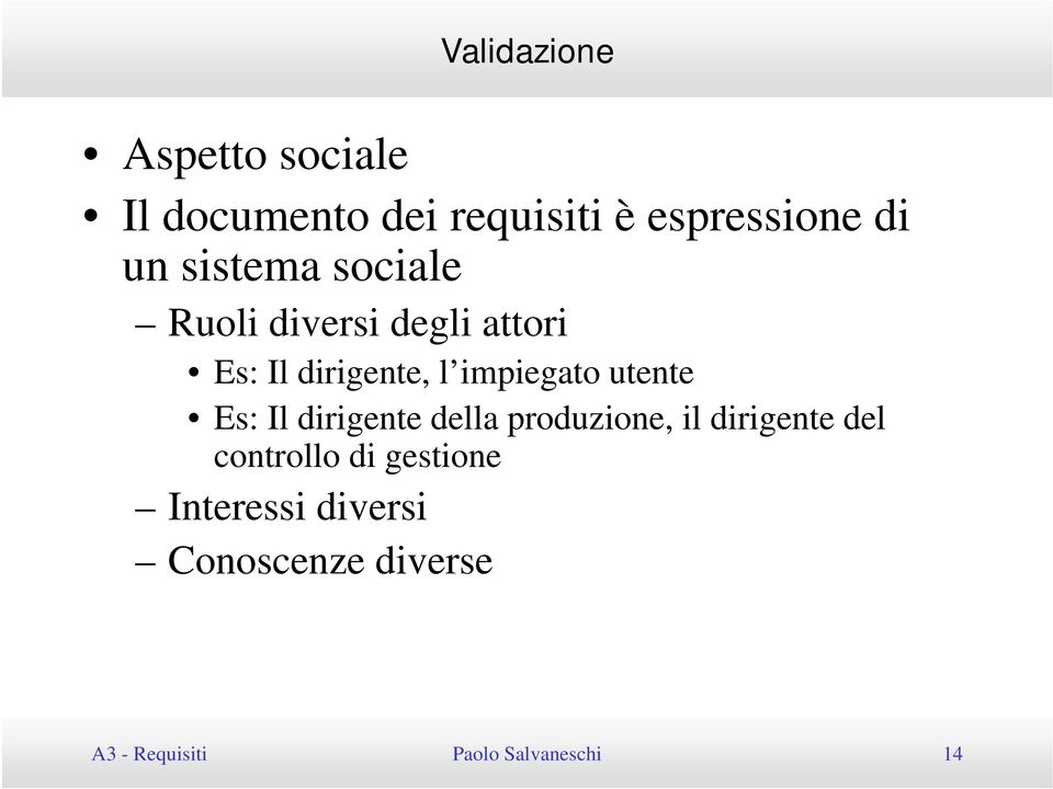 utente Es: Il dirigente della produzione, il dirigente del controllo di