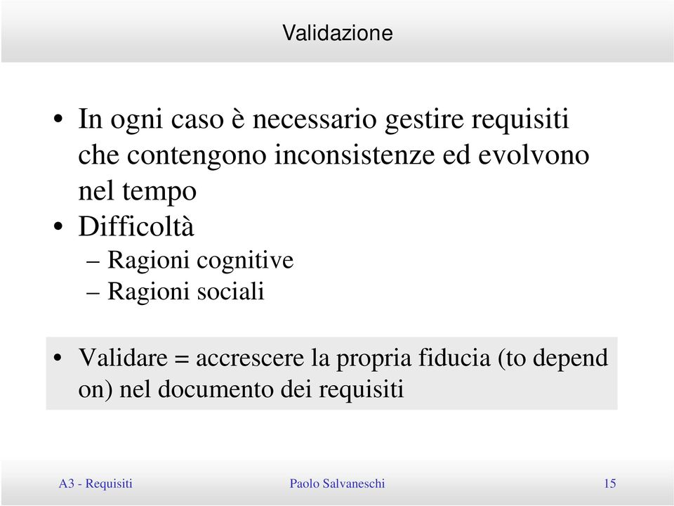 cognitive Ragioni sociali Validare = accrescere la propria fiducia