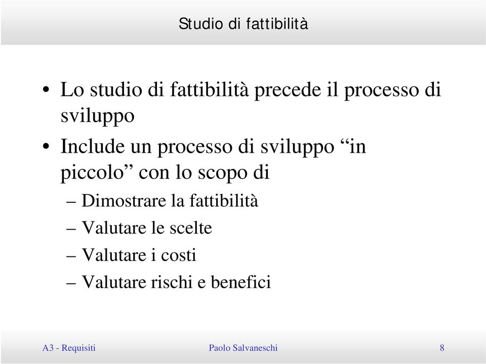 con lo scopo di Dimostrare la fattibilità Valutare le scelte