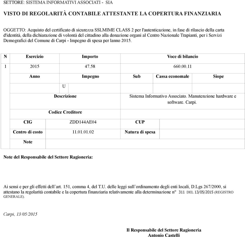 2015. N Esercizi Imprt Vce di bilanci 1 2015 47.58 660.00.11 Ann Impegn Sub Cassa ecnmale Sipe U Descrizine Sistema Infrmativ Assciat. Manutenzine hardware e sftware. Carpi.