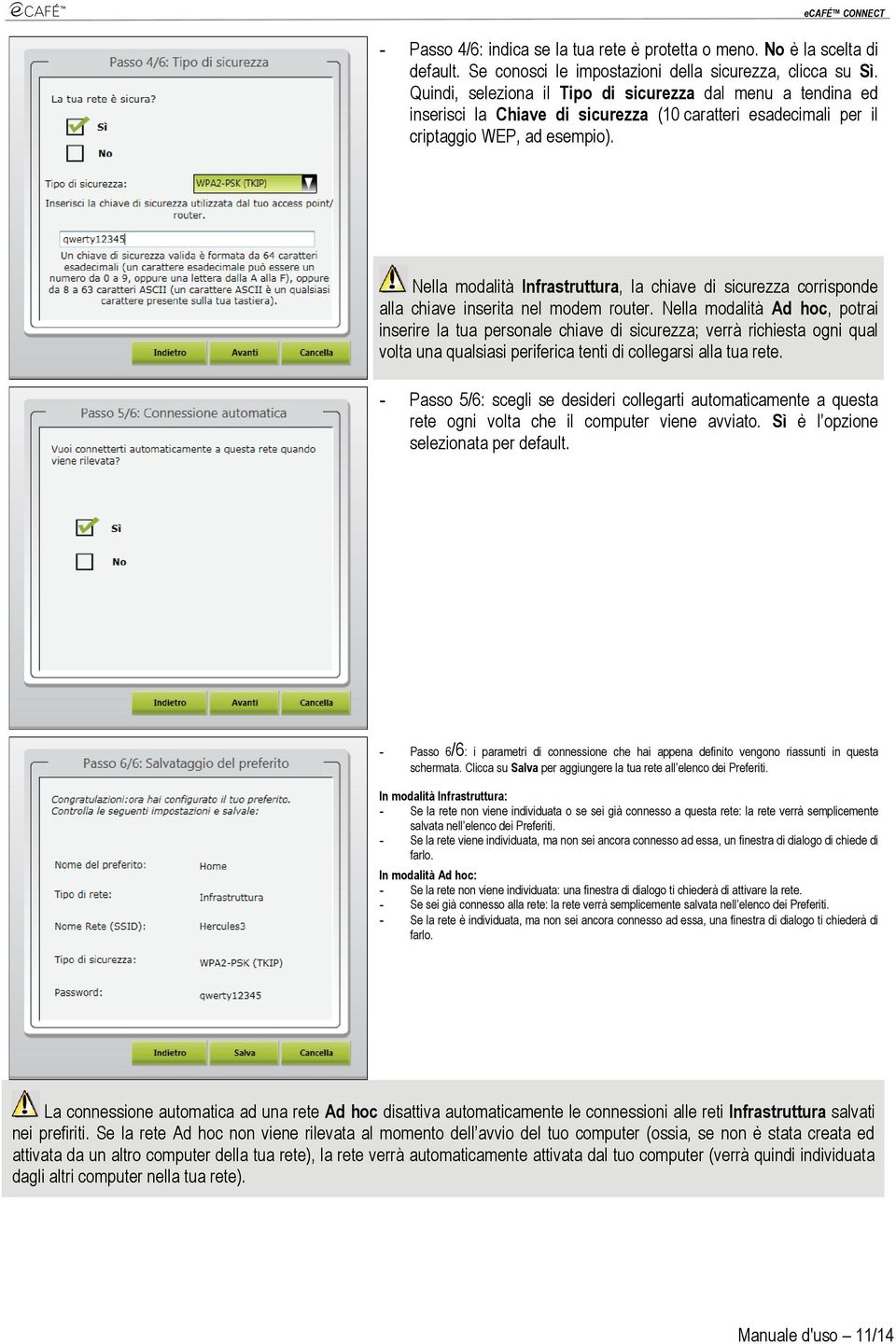 Nella modalità Infrastruttura, la chiave di sicurezza corrisponde alla chiave inserita nel modem router.