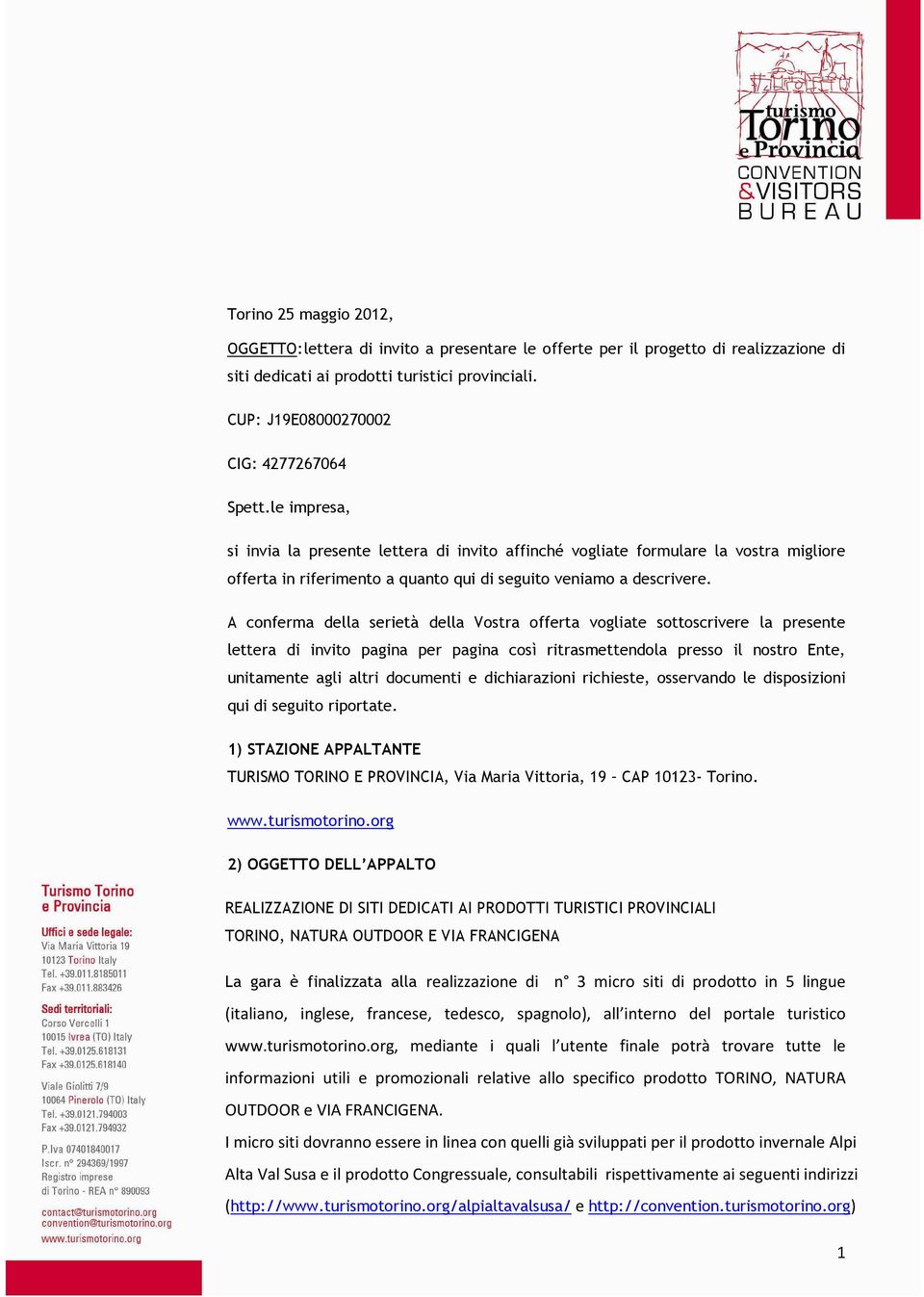 le impresa, si invia la presente lettera di invito affinché vogliate formulare la vostra migliore offerta in riferimento a quanto qui di seguito veniamo a descrivere.