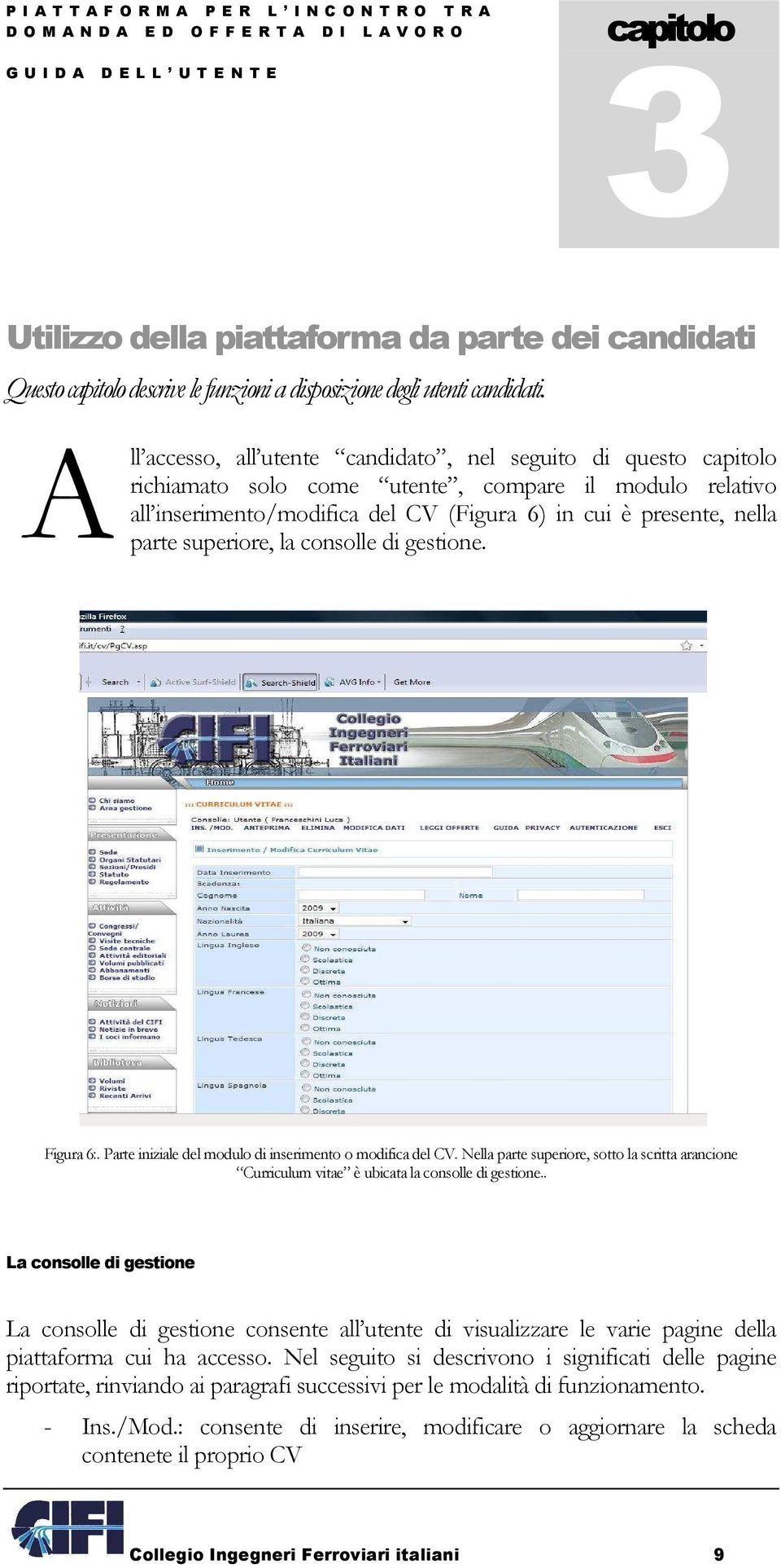 superiore, la consolle di gestione. Figura 6:. Parte iniziale del modulo di inserimento o modifica del CV.