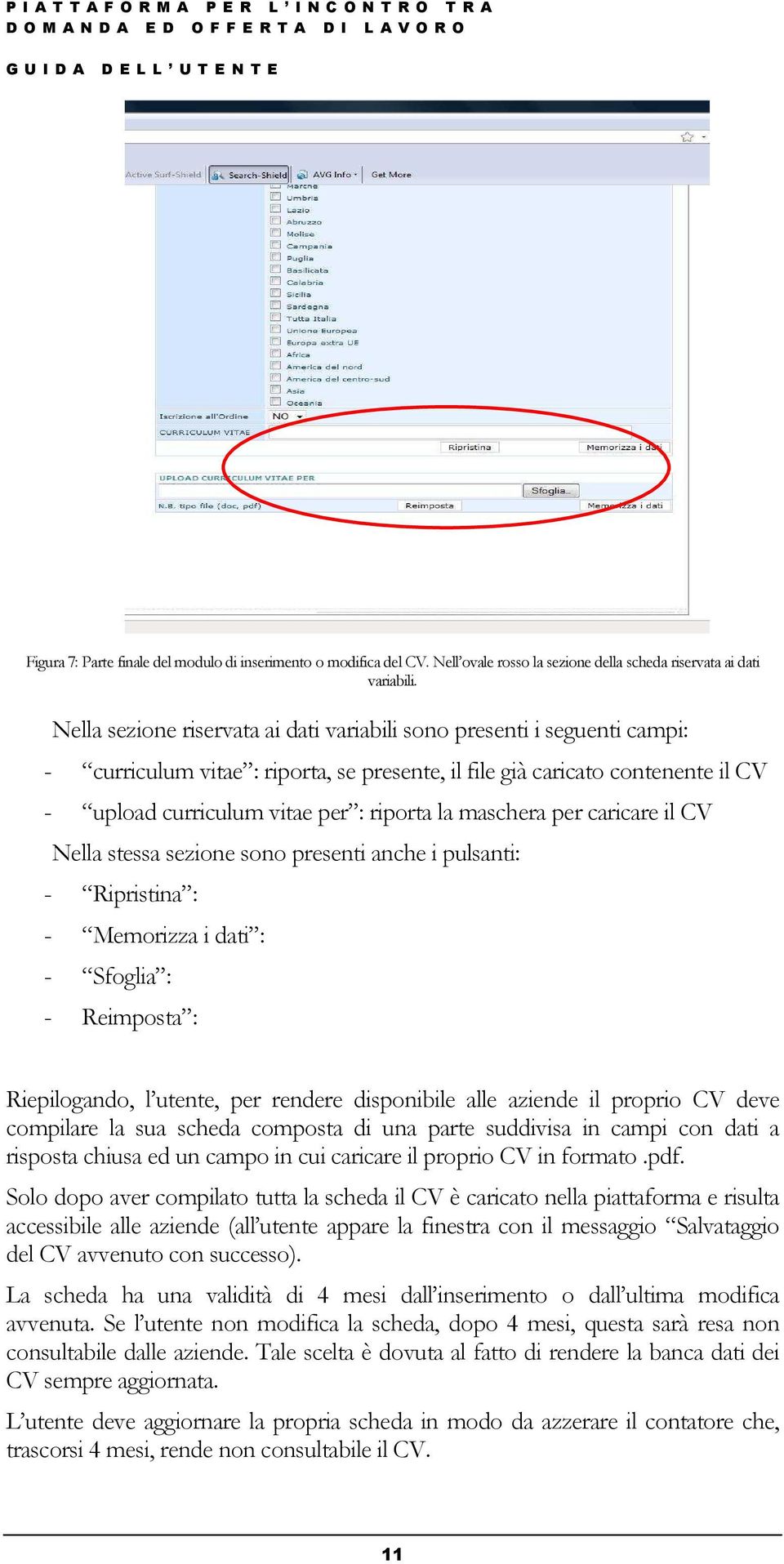 maschera per caricare il CV Nella stessa sezione sono presenti anche i pulsanti: - Ripristina : - Memorizza i dati : - Sfoglia : - Reimposta : Riepilogando, l utente, per rendere disponibile alle