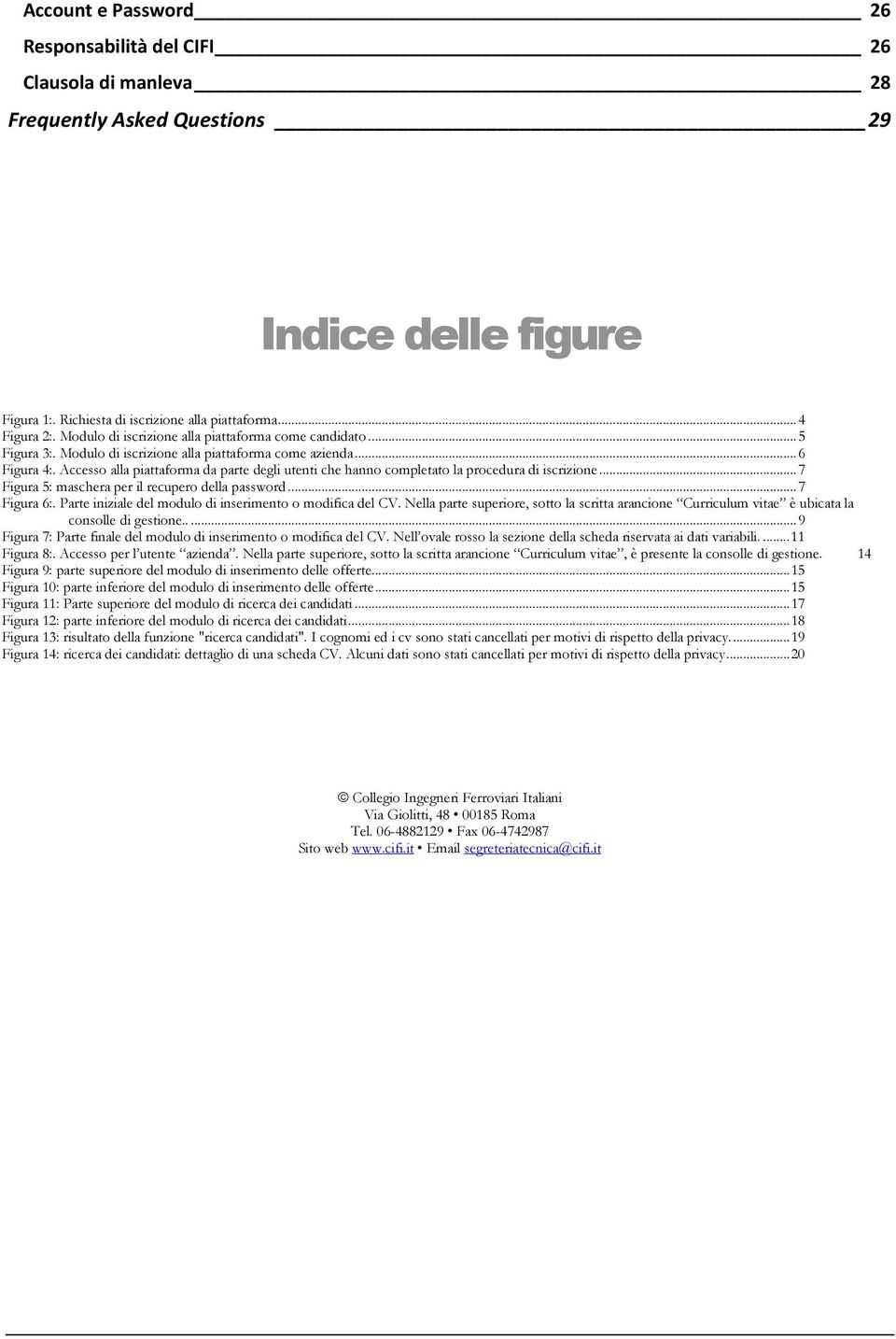 Accesso alla piattaforma da parte degli utenti che hanno completato la procedura di iscrizione... 7 Figura 5: maschera per il recupero della password... 7 Figura 6:.