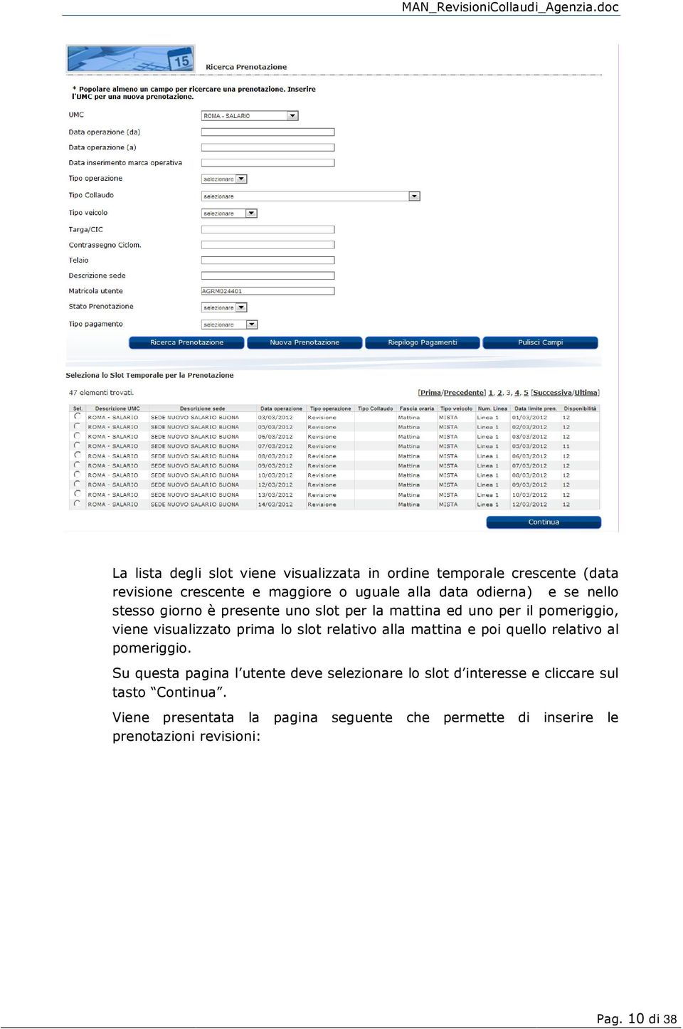 slot relativo alla mattina e poi quello relativo al pomeriggio.