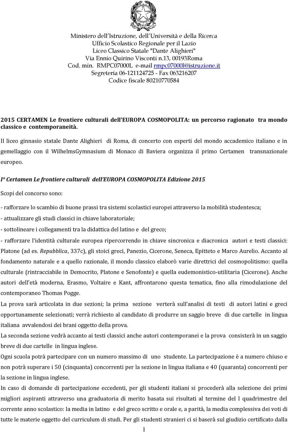 it Segreteria 06-121124725 - Fax 063216207 Codice fiscale 80210770584 2015 CERTAMEN Le frontiere culturali dell EUROPA COSMOPOLITA: un percorso ragionato tra mondo classico e contemporaneità.