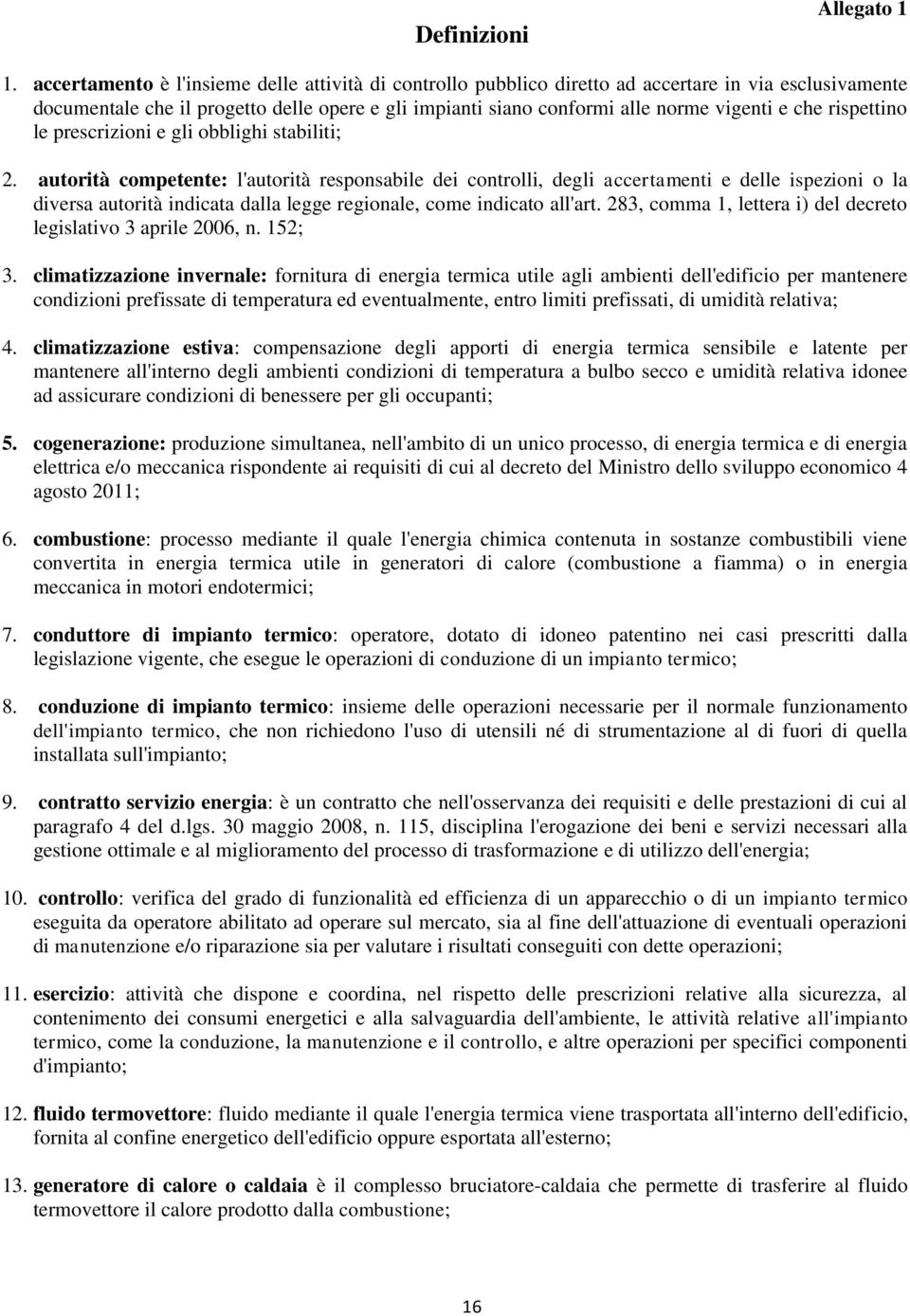 rispettino le prescrizioni e gli obblighi stabiliti; 2.