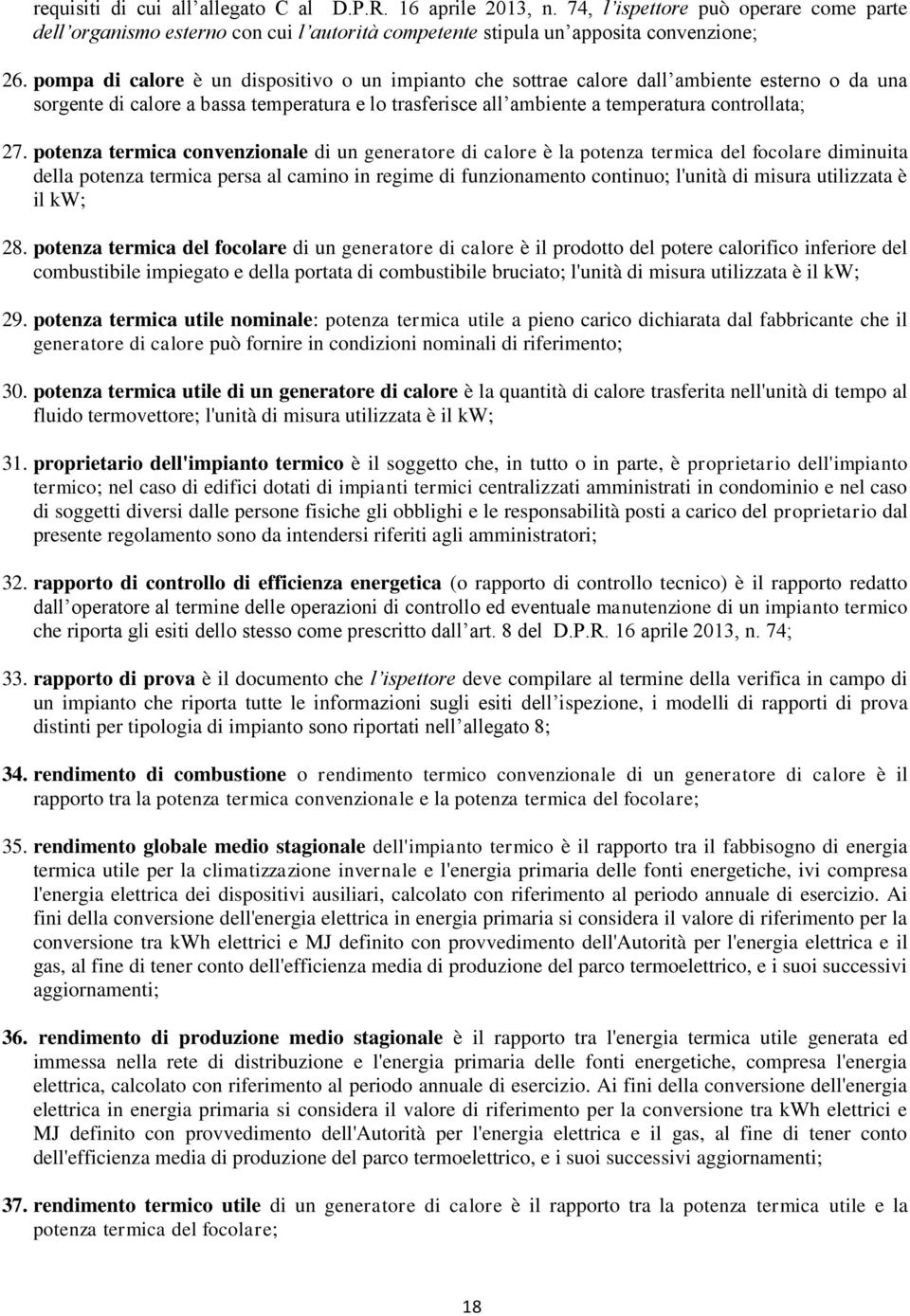 potenza termica convenzionale di un generatore di calore è la potenza termica del focolare diminuita della potenza termica persa al camino in regime di funzionamento continuo; l'unità di misura