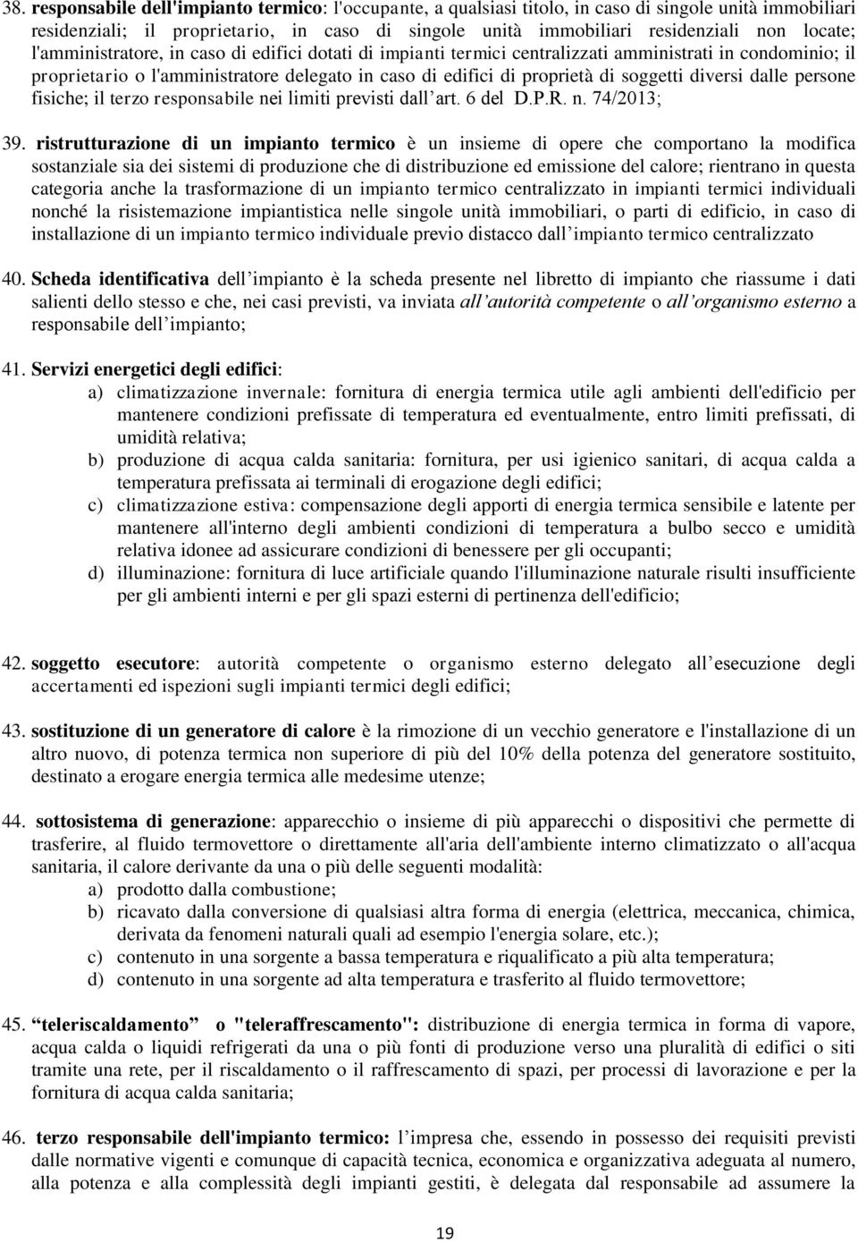 soggetti diversi dalle persone fisiche; il terzo responsabile nei limiti previsti dall art. 6 del D.P.R. n. 74/2013; 39.