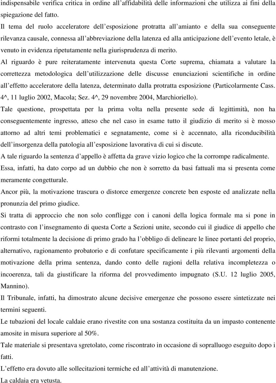 venuto in evidenza ripetutamente nella giurisprudenza di merito.