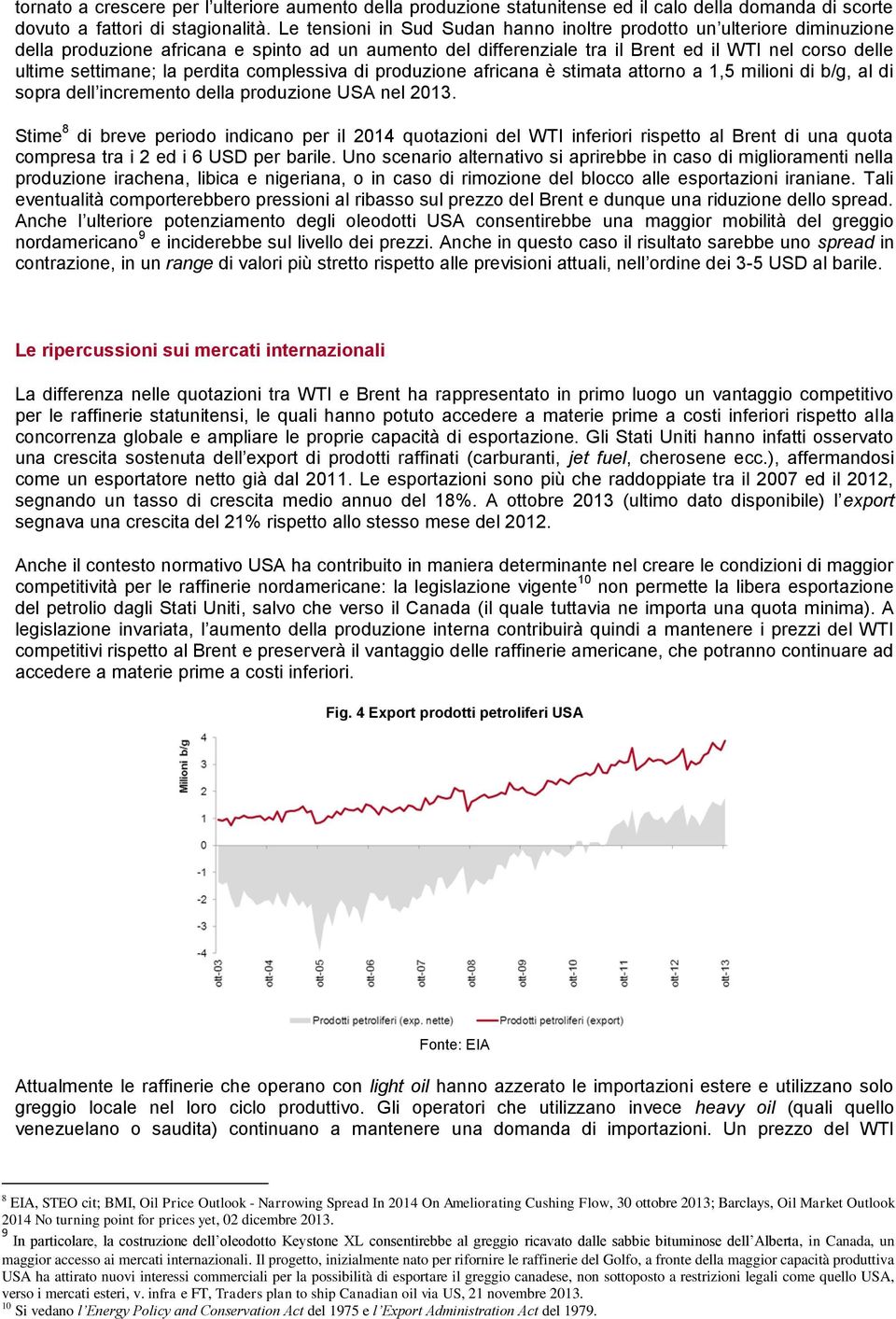 perdita complessiva di produzione africana è stimata attorno a 1,5 milioni di b/g, al di sopra dell incremento della produzione USA nel 2013.