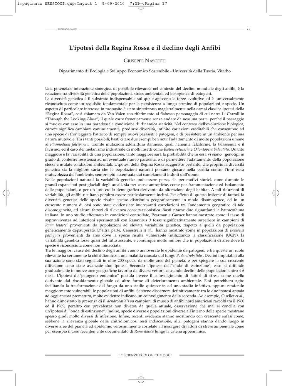 Università della Tuscia, Viterbo Una potenziale interazione sinergica, di possibile rilevanza nel contesto del declino mondiale degli anfibi, è la relazione tra diversità genetica delle popolazioni,