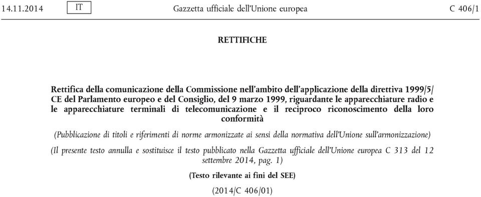 del Parlamento europeo e del Consiglio, del 9 marzo 1999, riguardante le apparecchiature radio e le apparecchiature terminali di telecomunicazione e il reciproco