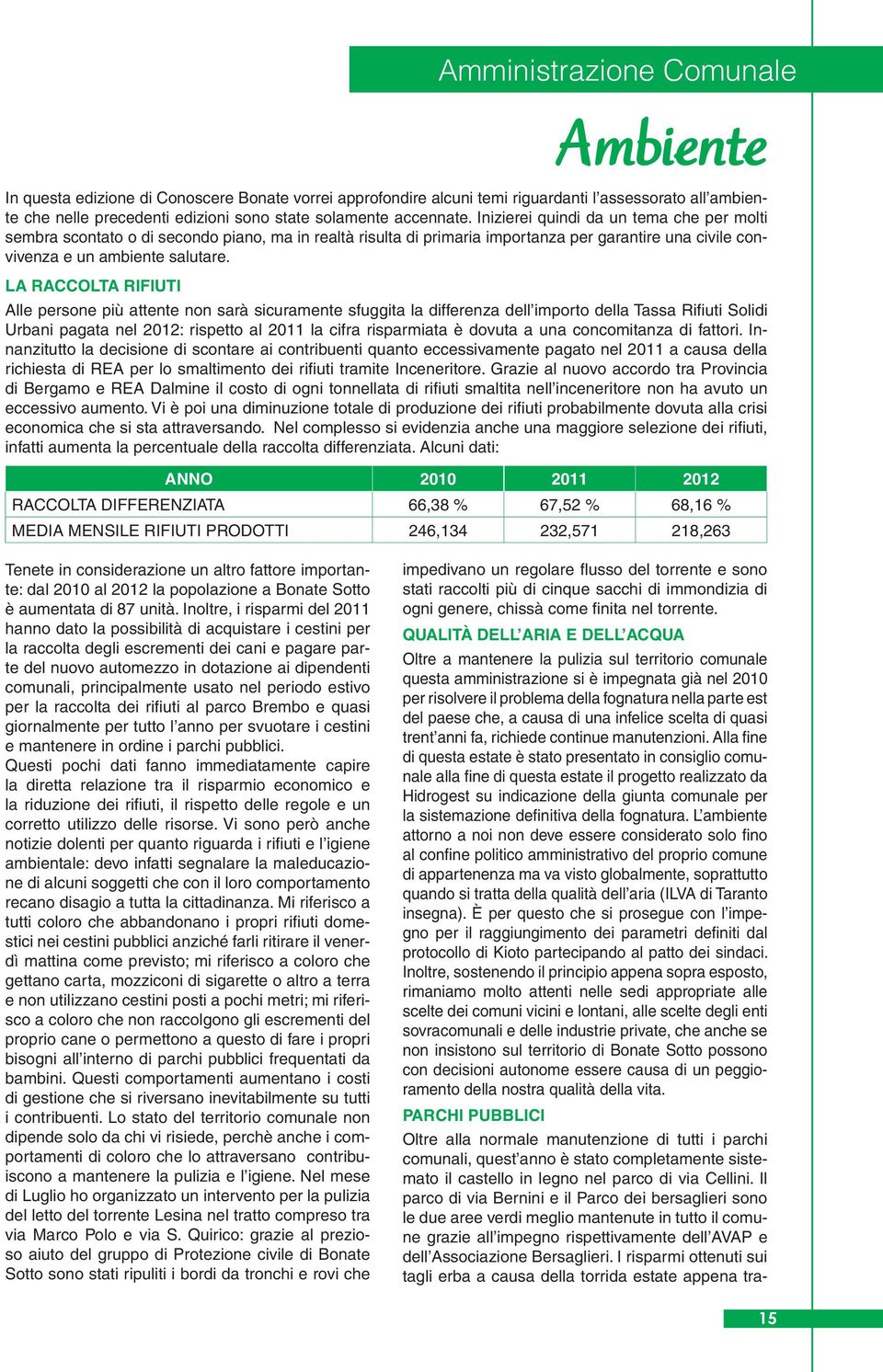 LA RACCOLTA RIFIUTI Alle persone più attente non sarà sicuramente sfuggita la differenza dell importo della Tassa Rifiuti Solidi Urbani pagata nel 2012: rispetto al 2011 la cifra risparmiata è dovuta