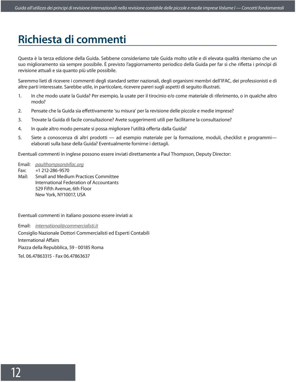 È previsto l aggiornamento periodico della Guida per far sì che rifletta i principi di revisione attuali e sia quanto più utile possibile.