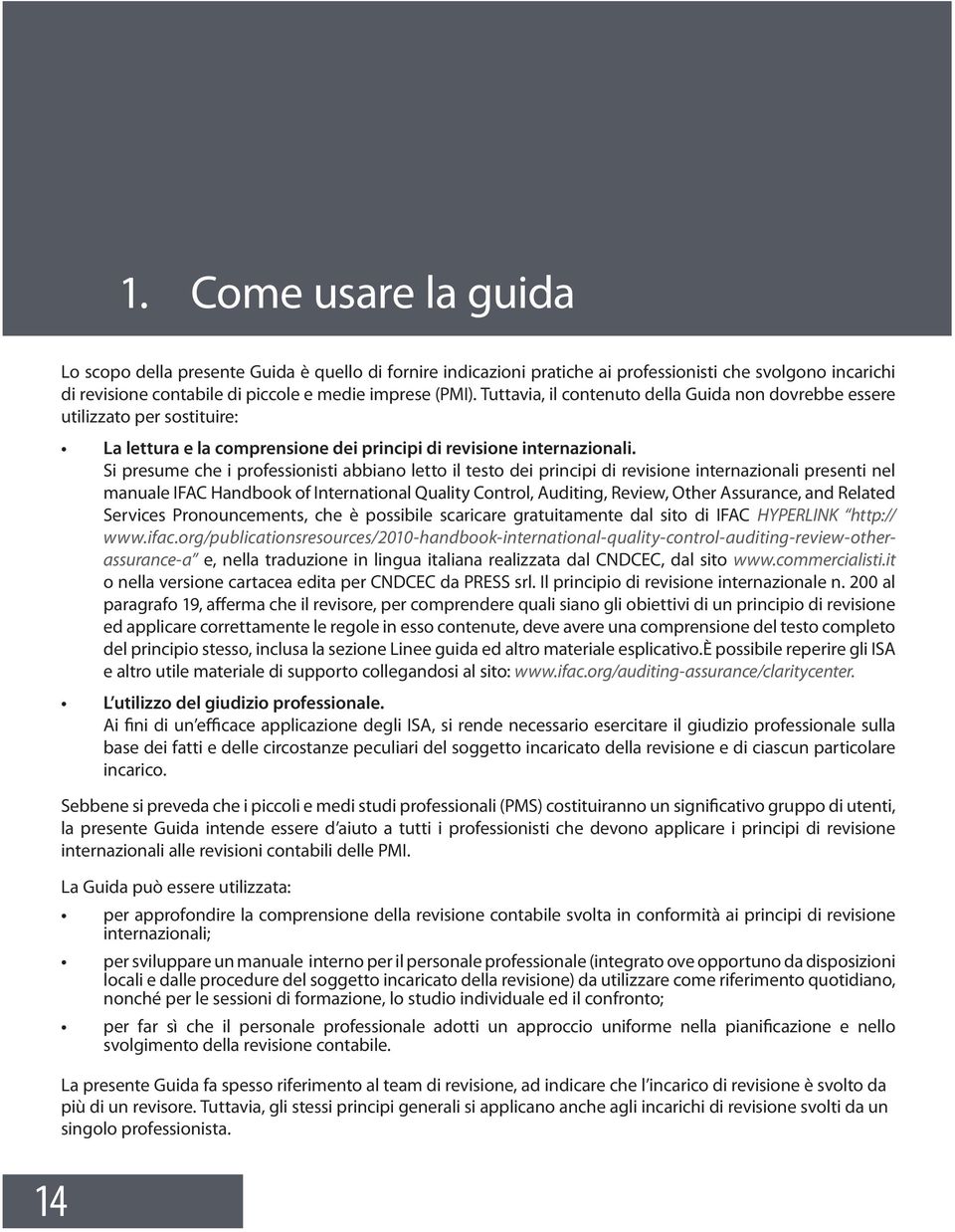 Si presume che i professionisti abbiano letto il testo dei principi di revisione internazionali presenti nel manuale IFAC Handbook of International Quality Control, Auditing, Review, Other Assurance,