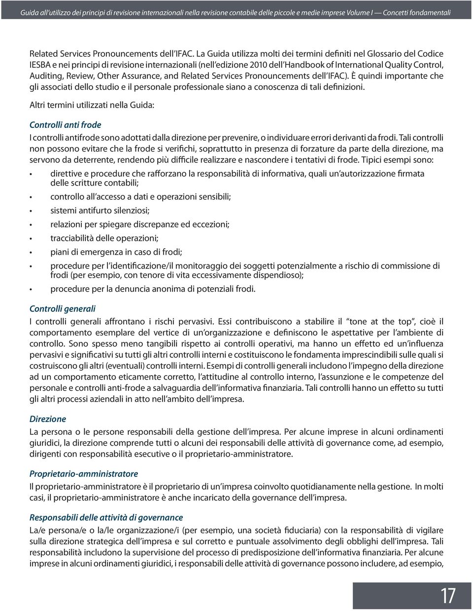 Review, Other Assurance, and Related Services Pronouncements dell IFAC). È quindi importante che gli associati dello studio e il personale professionale siano a conoscenza di tali definizioni.