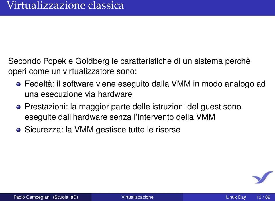 hardware Prestazioni: la maggior parte delle istruzioni del guest sono eseguite dall hardware senza l