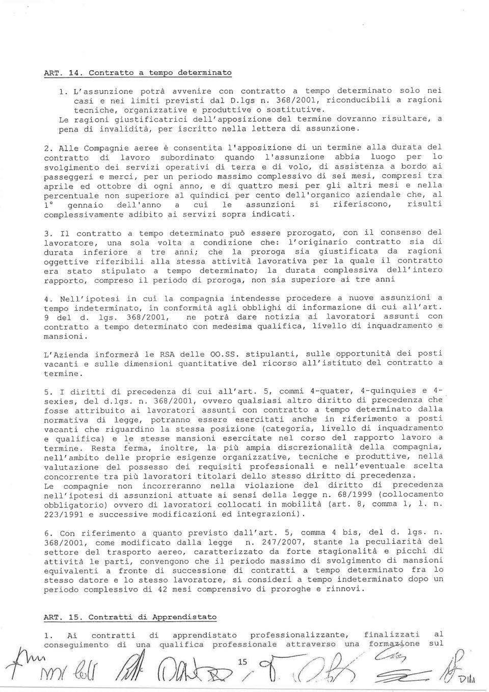 Le ragioni giustificatrici dell-'apposizione del termine dovranno risultare, a pena di invalidità, per iscritto ne.ll-a.lettera di assunzione ', ^r I a înmnrnnì. rr r^ I f -^^^À.i -.i z.