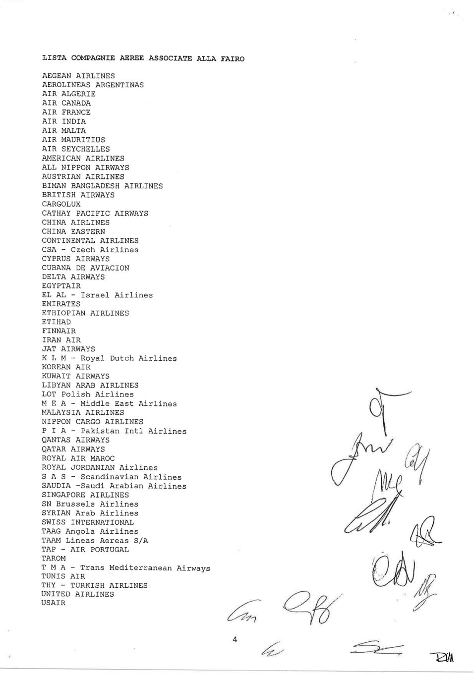AVIACION DELTA AIRWAYS EGYPTA]R EL AL - Israel- Airlines EMIRATES ETHTOPIAN A]RLINES ETIHAD F]NNAIR IRAN AIR JAT AIRWAYS K L M - Roya1 Dutch Airl-ines KOREAN A]R KUWAIT A]RV{AYS LIBYAN ARÀB AIRLINES
