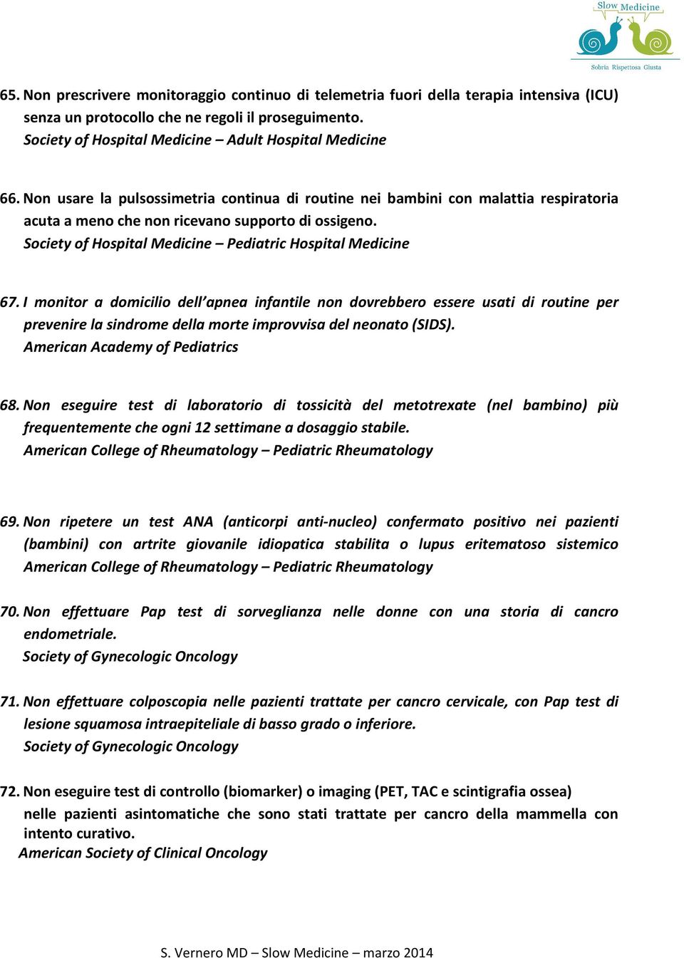 I monitor a domicilio dell apnea infantile non dovrebbero essere usati di routine per prevenire la sindrome della morte improvvisa del neonato (SIDS). American Academy of Pediatrics 68.