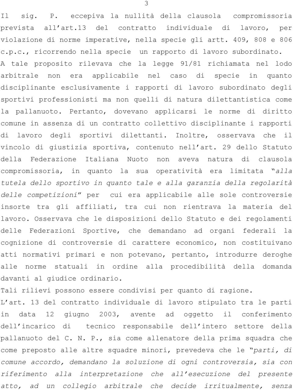 sportivi professionisti ma non quelli di natura dilettantistica come la pallanuoto.