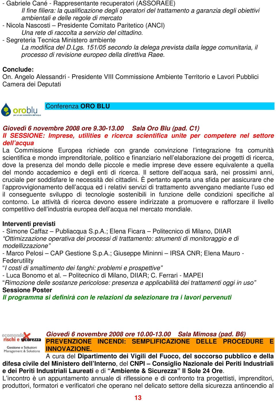 151/05 secondo la delega prevista dalla legge comunitaria, il processo di revisione europeo della direttiva Raee. Conclude: On.