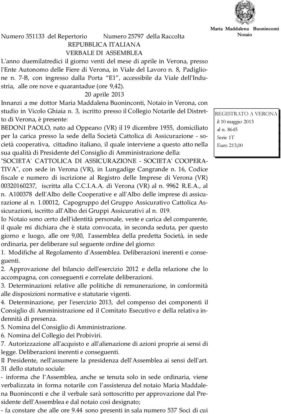 20 aprile 2013 Innanzi a me dottor Maria Maddalena Buoninconti, Notaio in Verona, con studio in Vicolo Ghiaia n.